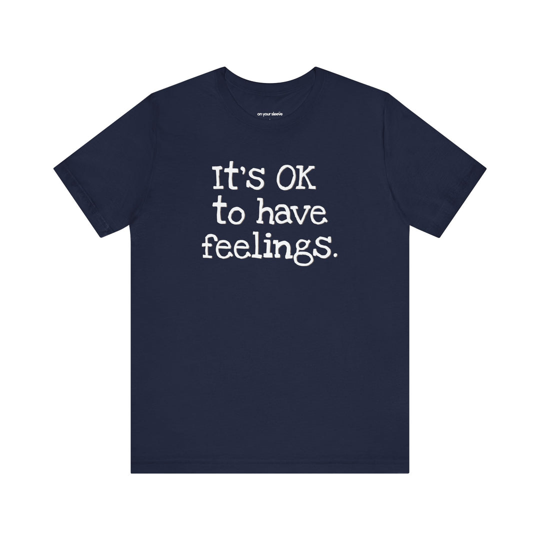 Its OK to have feelings– Let your shirt speak your story.