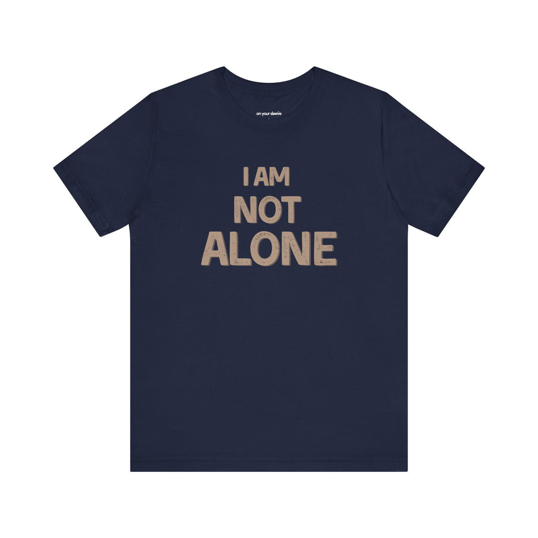 I AM NOT ALONE, Community Support TShirt