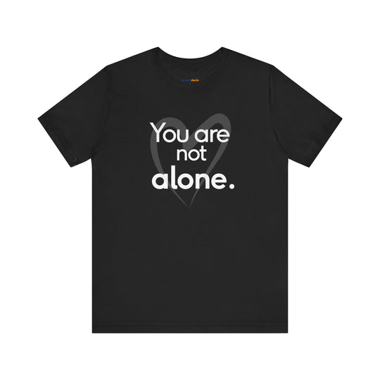You Are Not Alone - Advocacy and Support for Mental Health and Wellness T-Shirt
