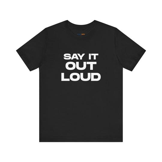 Say It Out Loud- Speak Up for Mental Health Tee