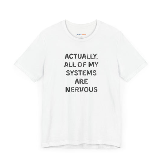 Actually all of my systems are nervous T-shirt - a powerful reminder to lead with empathy and strength.
