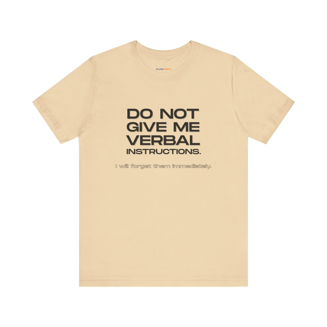 Do not give me verbal instructions- Humor - T-Shirt