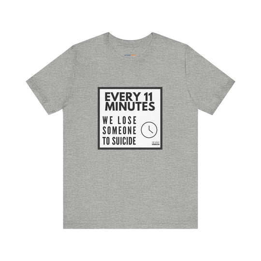 Every 11 Minutes We Lose Someone to Suicide – Awareness - T-Shirt