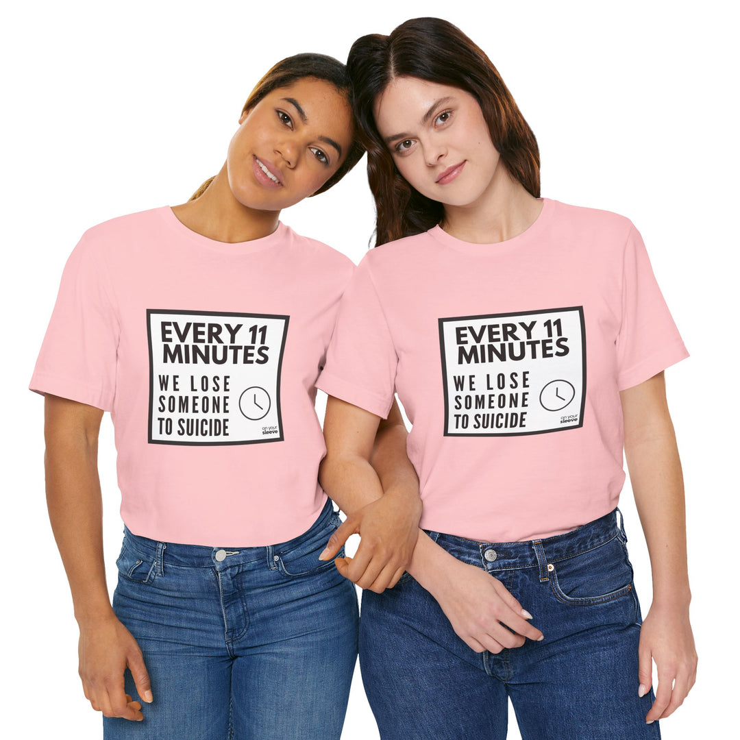 Every 11 Minutes We Lose Someone to Suicide – Awareness - T-Shirt