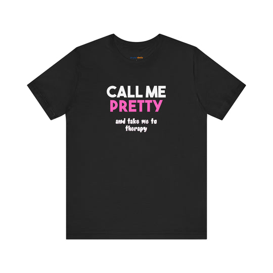 Call Me Pretty and Take Me to Therapy T-shirt - a powerful reminder to lead with empathy and strength.