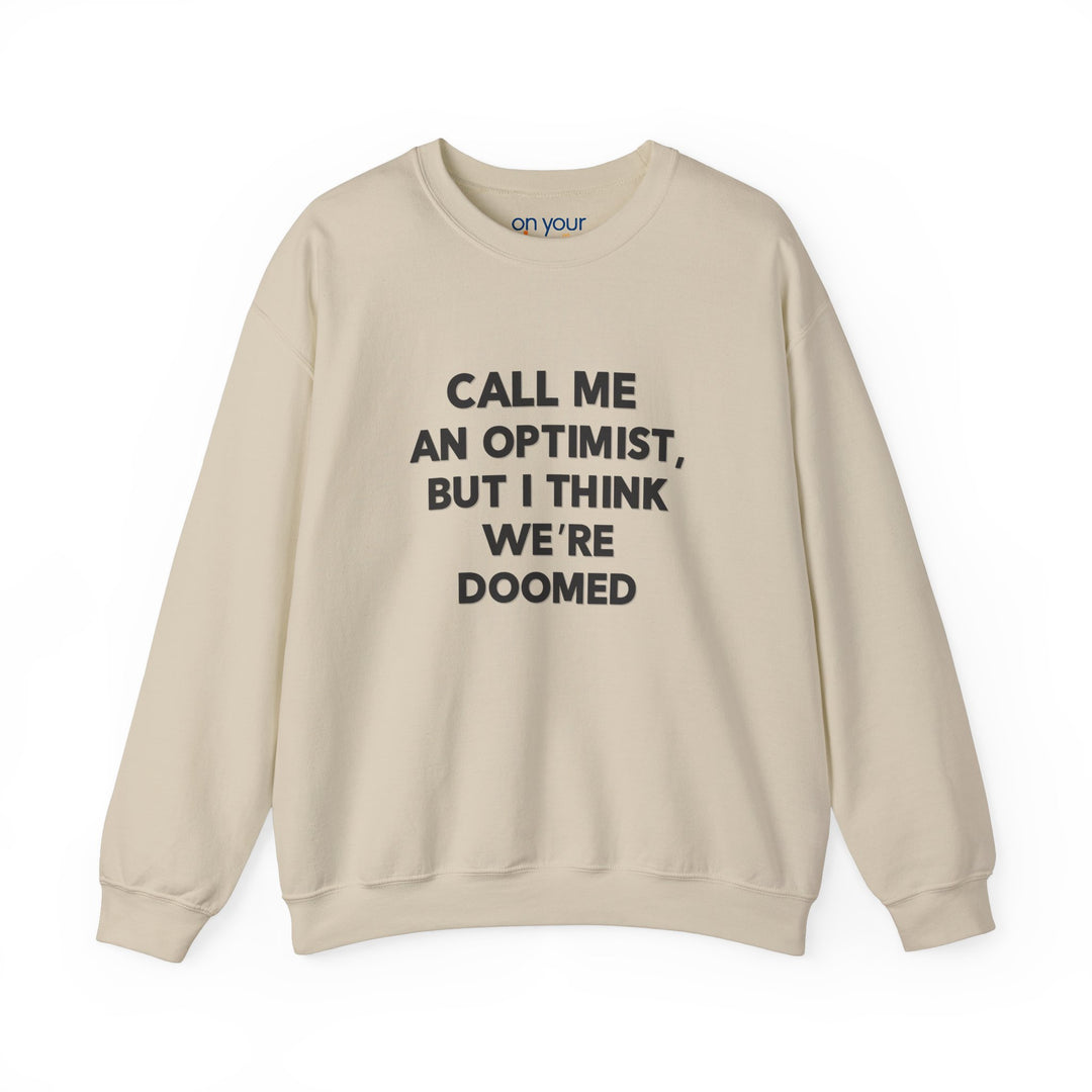 Call Me an Optimist - Unisex Crewneck Sweatshirt - Funny Graphic Sweater, Casual Cozy Style