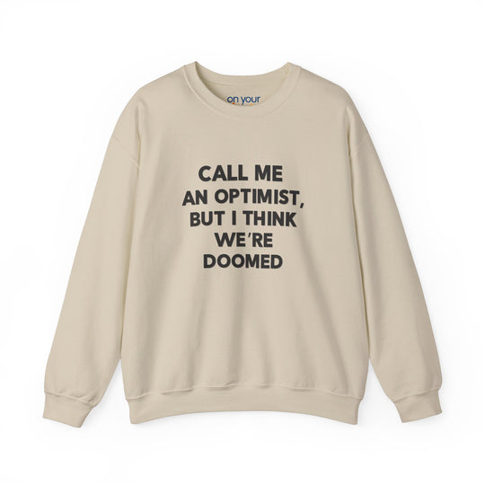 Call Me an Optimist - Unisex Crewneck Sweatshirt - Funny Graphic Sweater, Casual Cozy Style