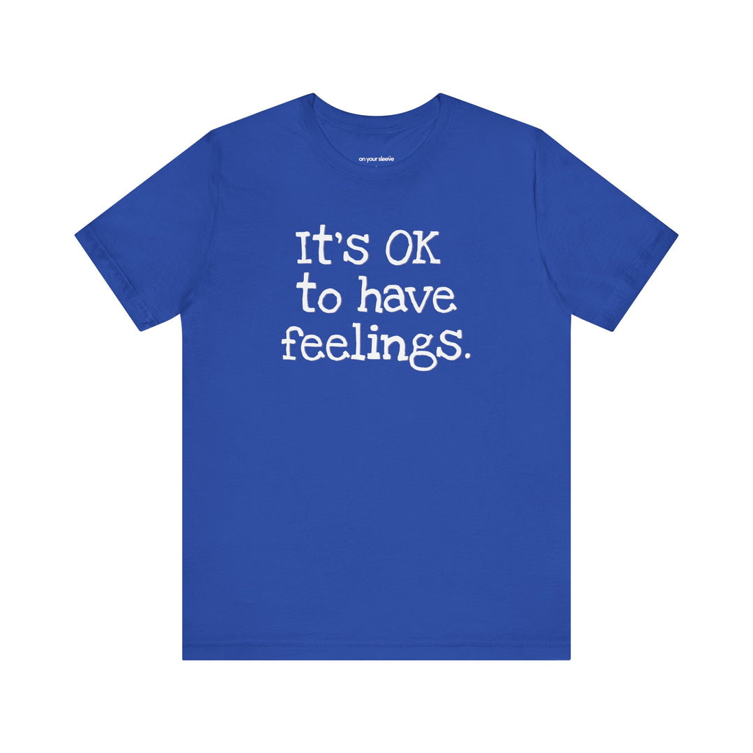 Its OK to have feelings– Let your shirt speak your story.