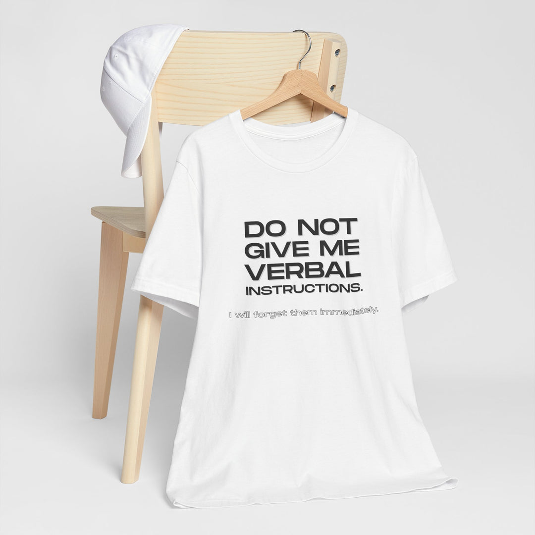 Do not give me verbal instructions- Humor - T-Shirt