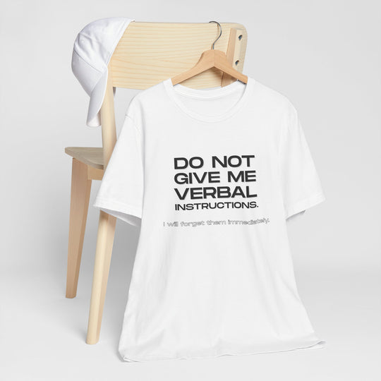 Do not give me verbal instructions- Humor - T-Shirt