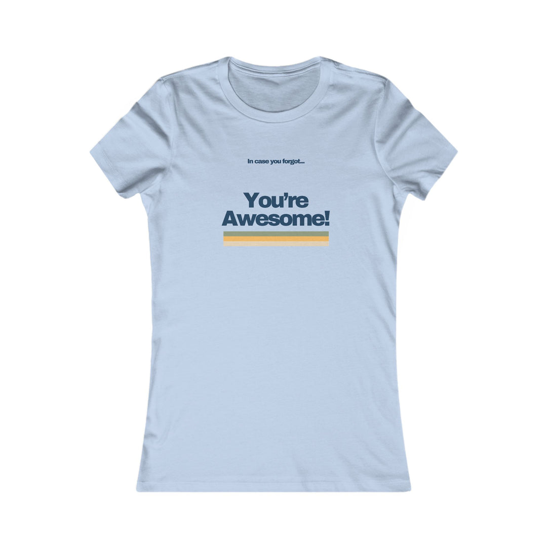 In Case You Forgot…You're Awesome! Uplifting Affirmation Tee for Women