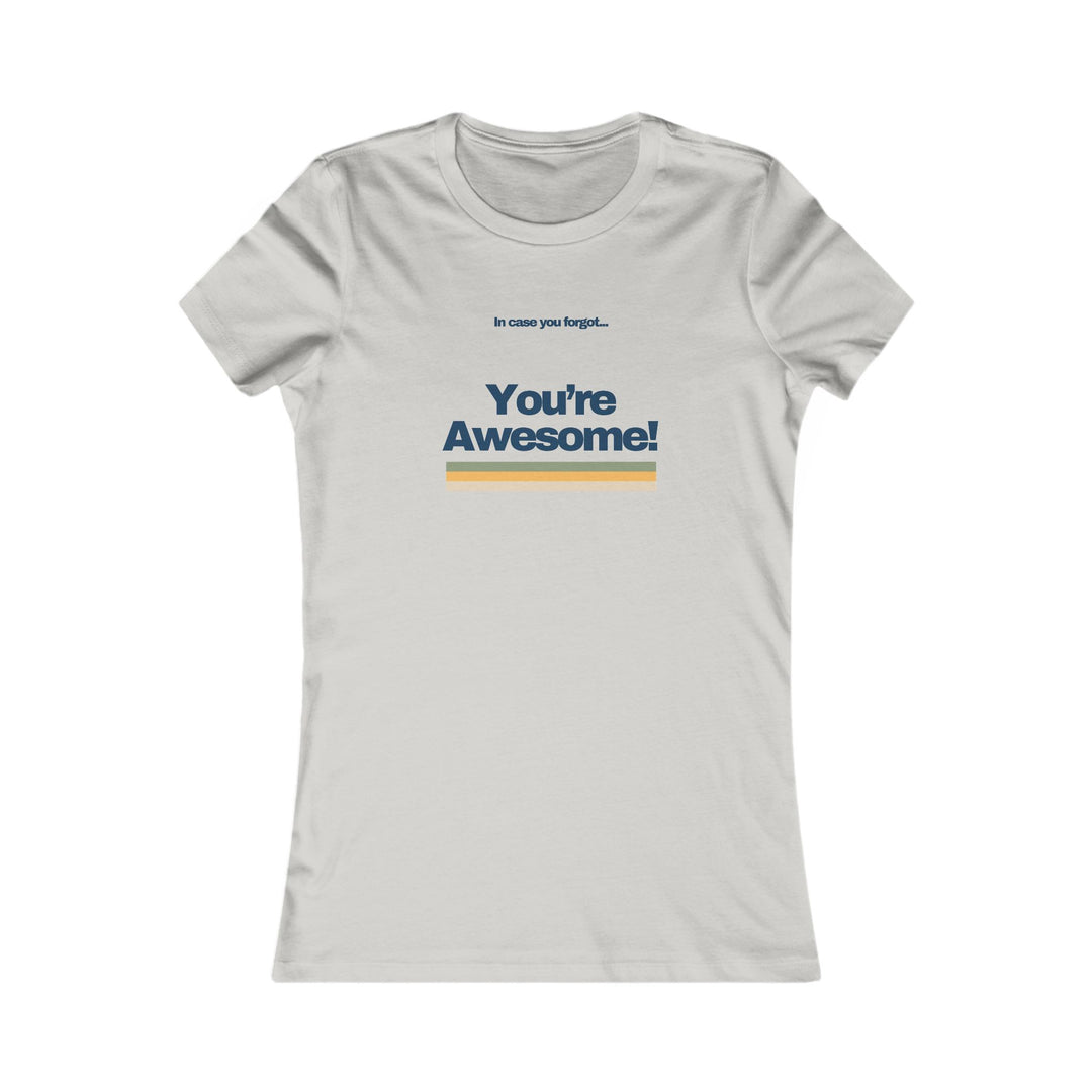 In Case You Forgot…You're Awesome! Uplifting Affirmation Tee for Women