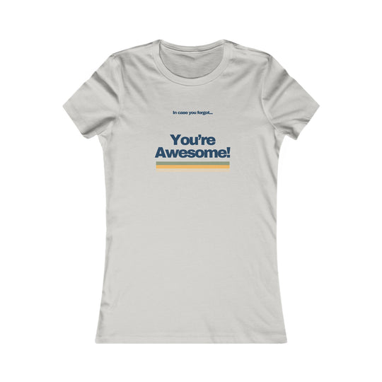 In Case You Forgot…You're Awesome! Uplifting Affirmation Tee for Women
