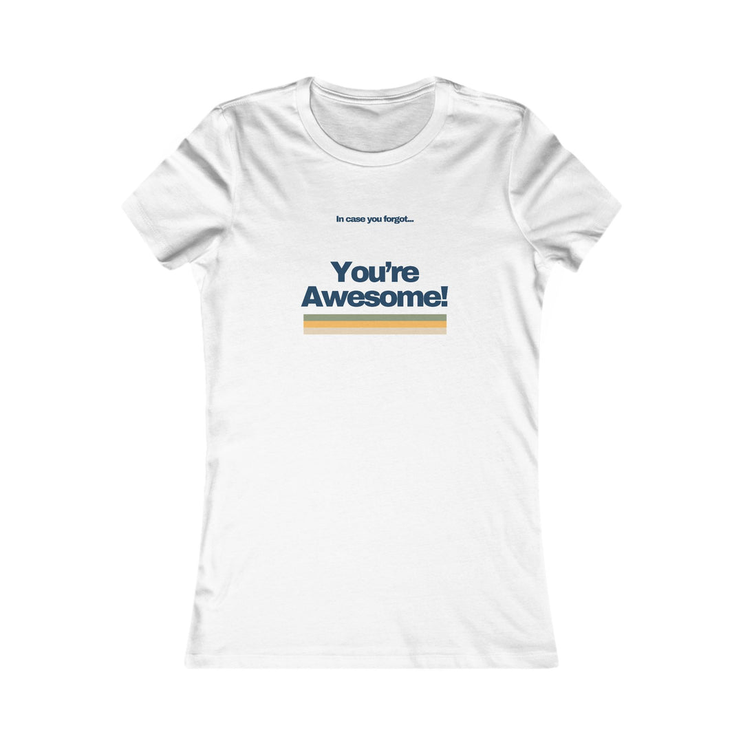 In Case You Forgot…You're Awesome! Uplifting Affirmation Tee for Women