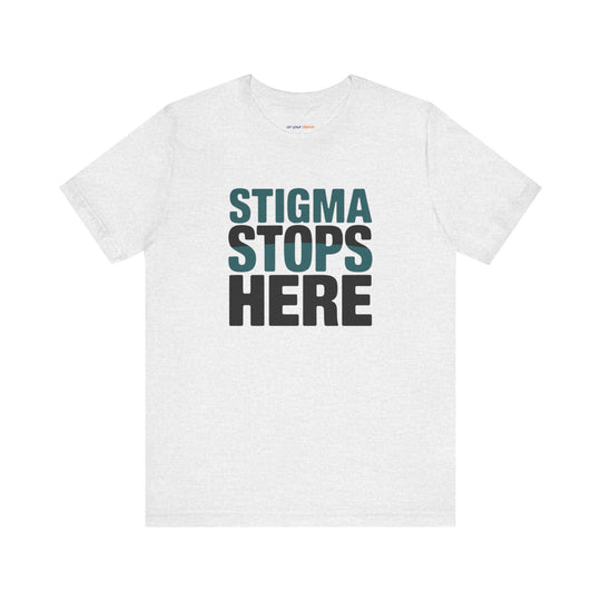 Stigma Stops Here - Mental Health Advocacy Shirt