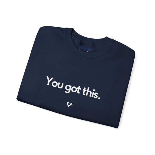 You Got This Crew Neck, Encouraging Support Mental Health Apparel