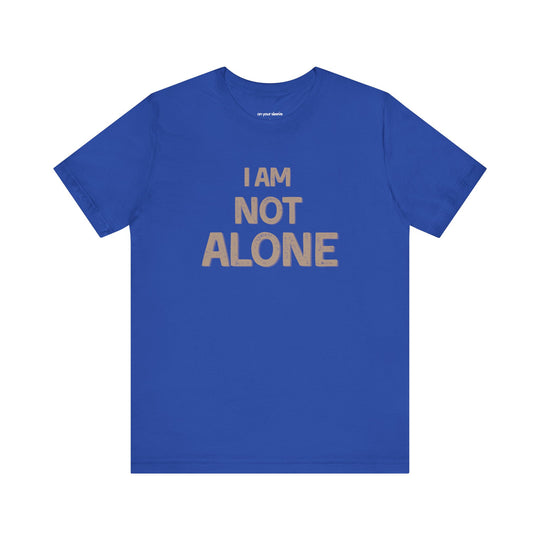 I AM NOT ALONE, Community Support TShirt