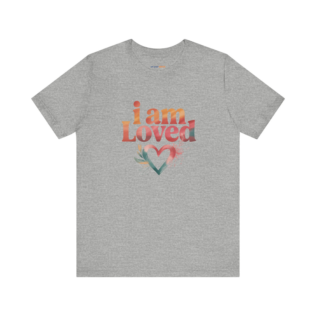 I AM LOVED – Affirmation - T-Shirt
