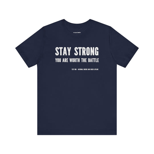 Stay Strong You're Worth The Battle, Mental Health Awareness Unisex T-Shirt