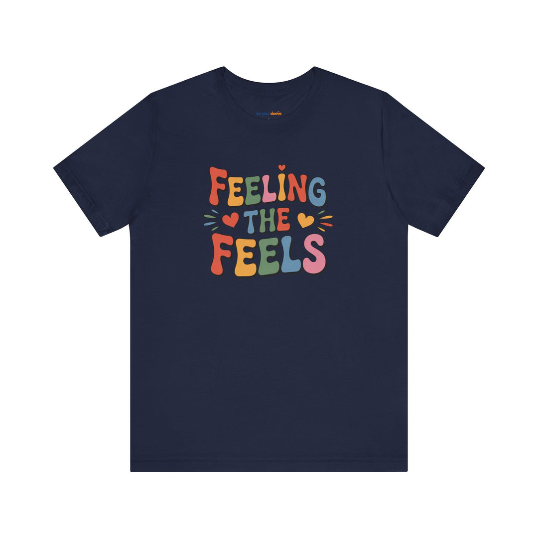 Feeling All the Feels T-Shirt - Mental Health Advocacy Tee