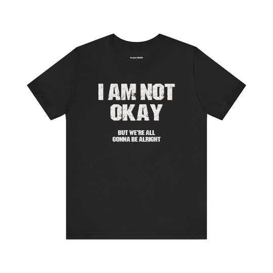 I'm Not OK, But We'll Be Alright Mental Health Shirt