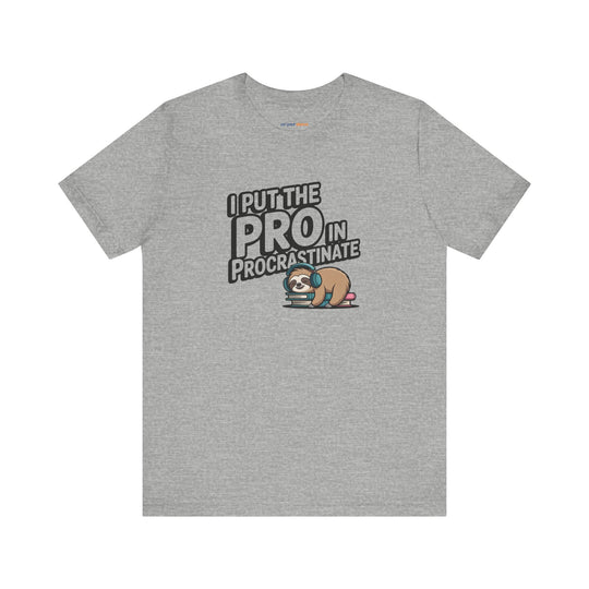 I Put the Pro in Procrastinate – Let your shirt speak your story.