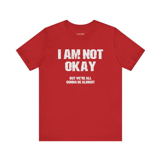 I'm Not OK, But We'll Be Alright Mental Health Shirt