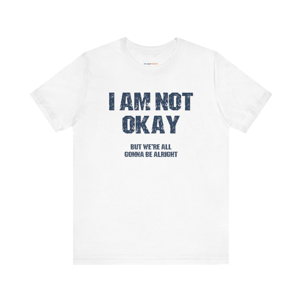 I'm Not OK, But We'll Be Alright Mental Health Shirt