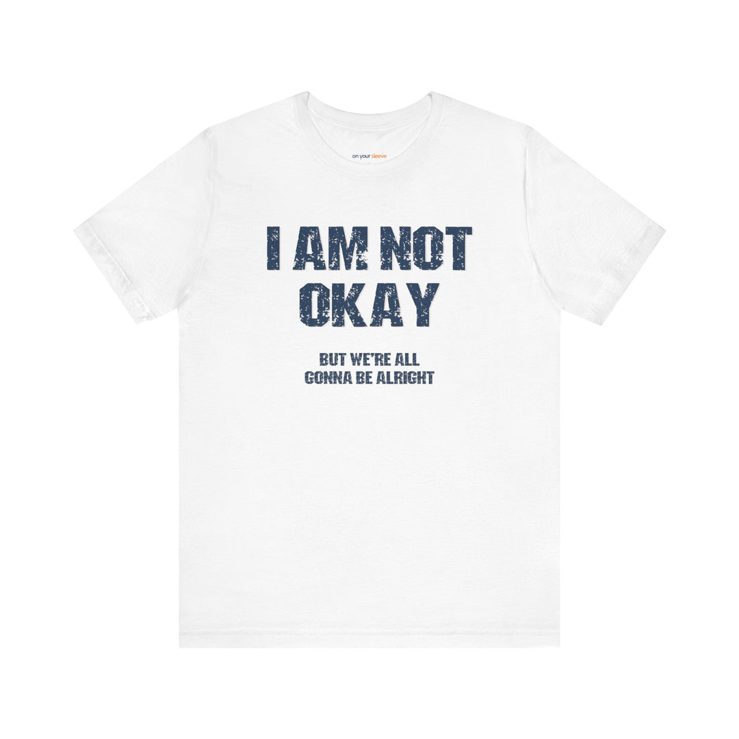 I'm Not OK, But We'll Be Alright Mental Health Shirt