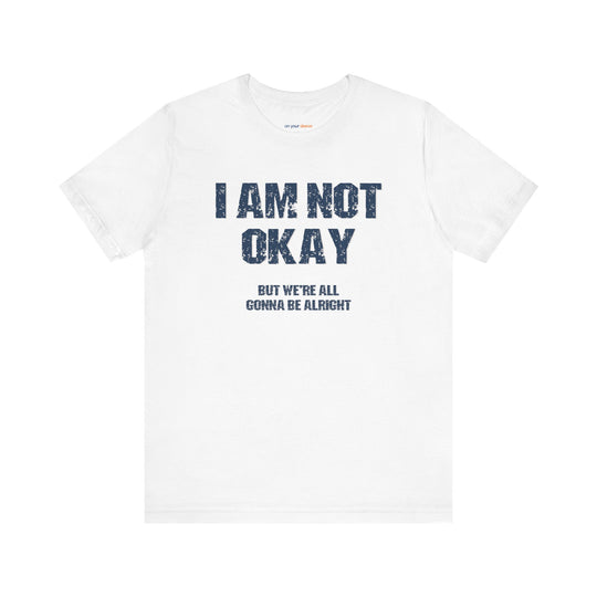 I'm Not OK, But We'll Be Alright Mental Health Shirt