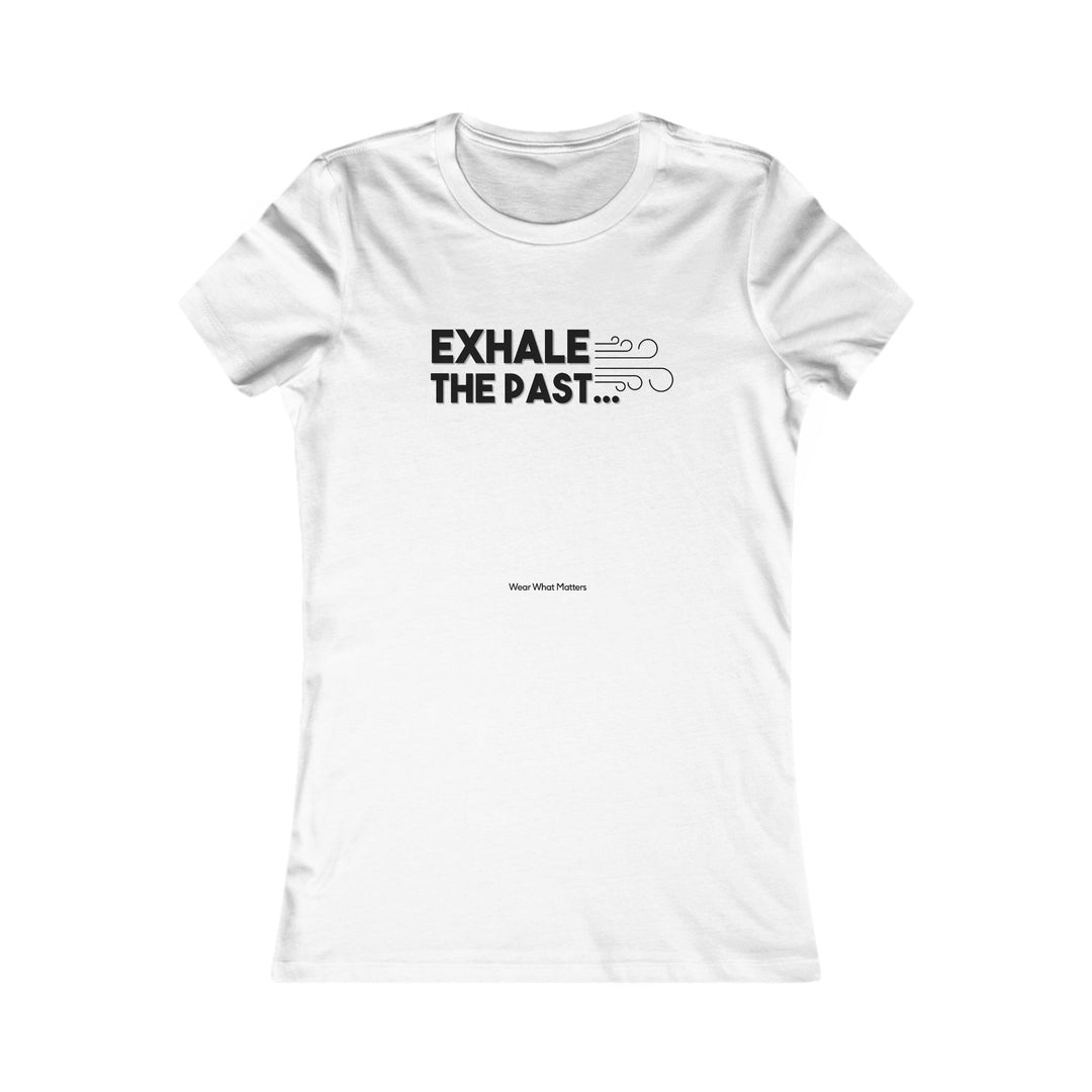 Exhale the Past.  Inhale the Future.  Encouragement and Healing Tee