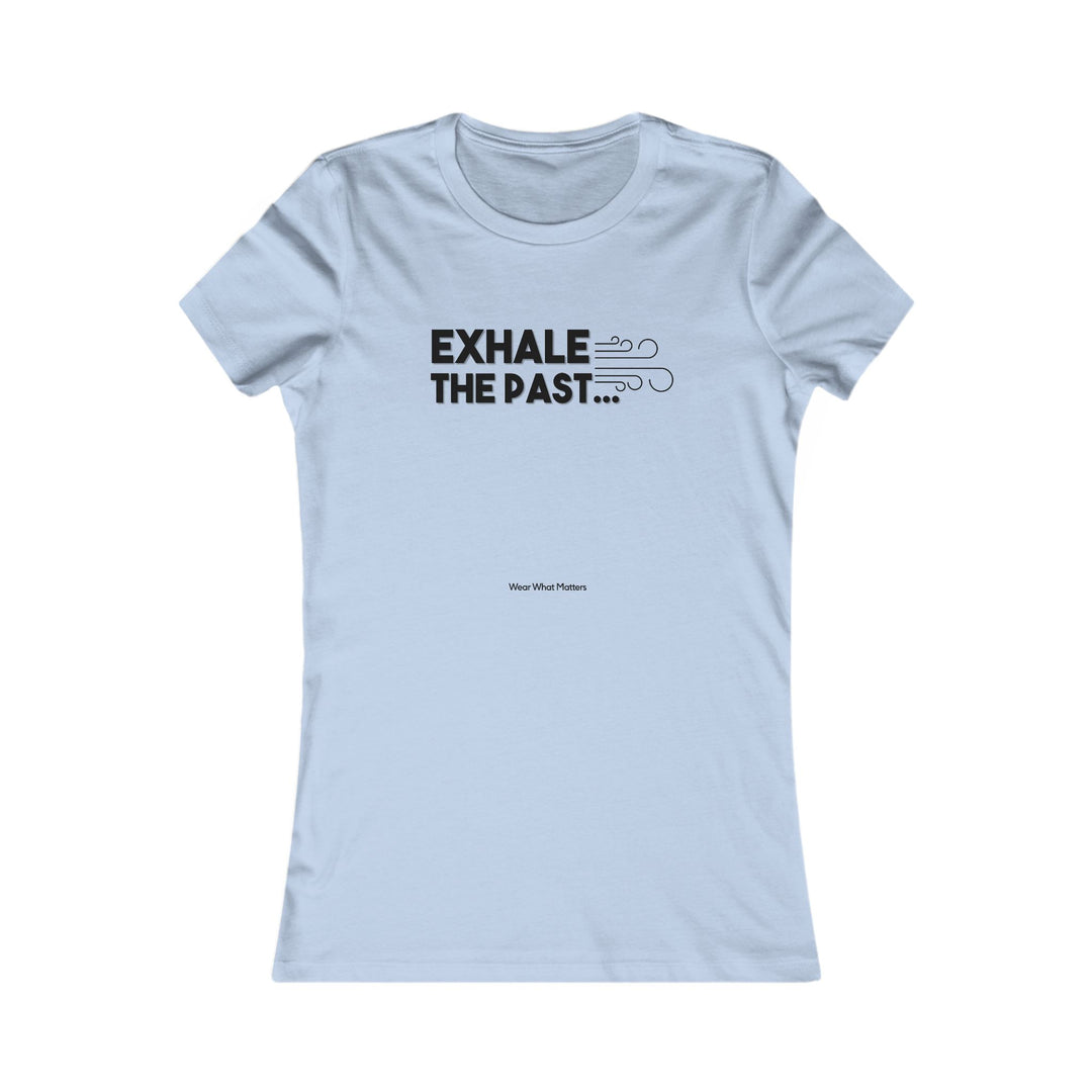 Exhale the Past.  Inhale the Future.  Encouragement and Healing Tee