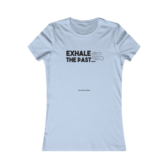 Exhale the Past.  Inhale the Future.  Encouragement and Healing Tee