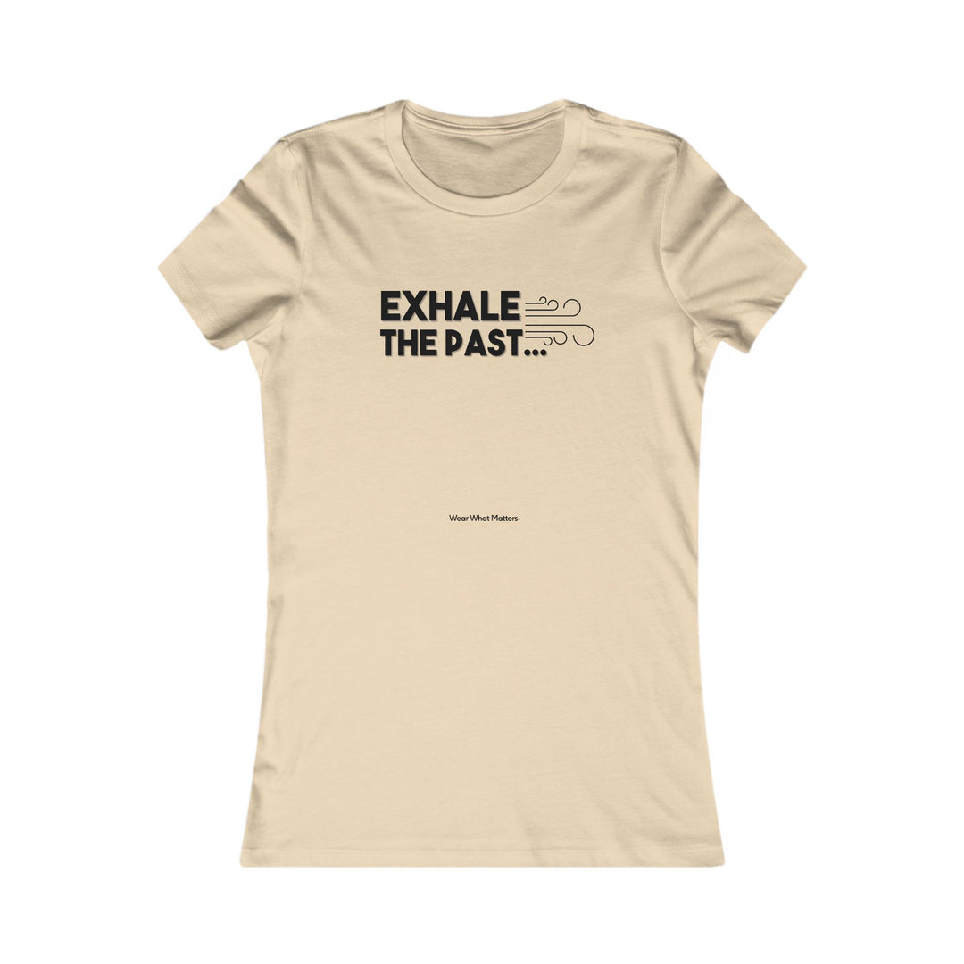 Exhale the Past.  Inhale the Future.  Encouragement and Healing Tee