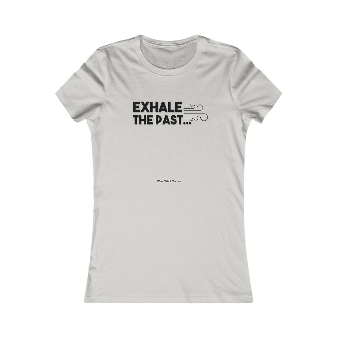 Exhale the Past.  Inhale the Future.  Encouragement and Healing Tee