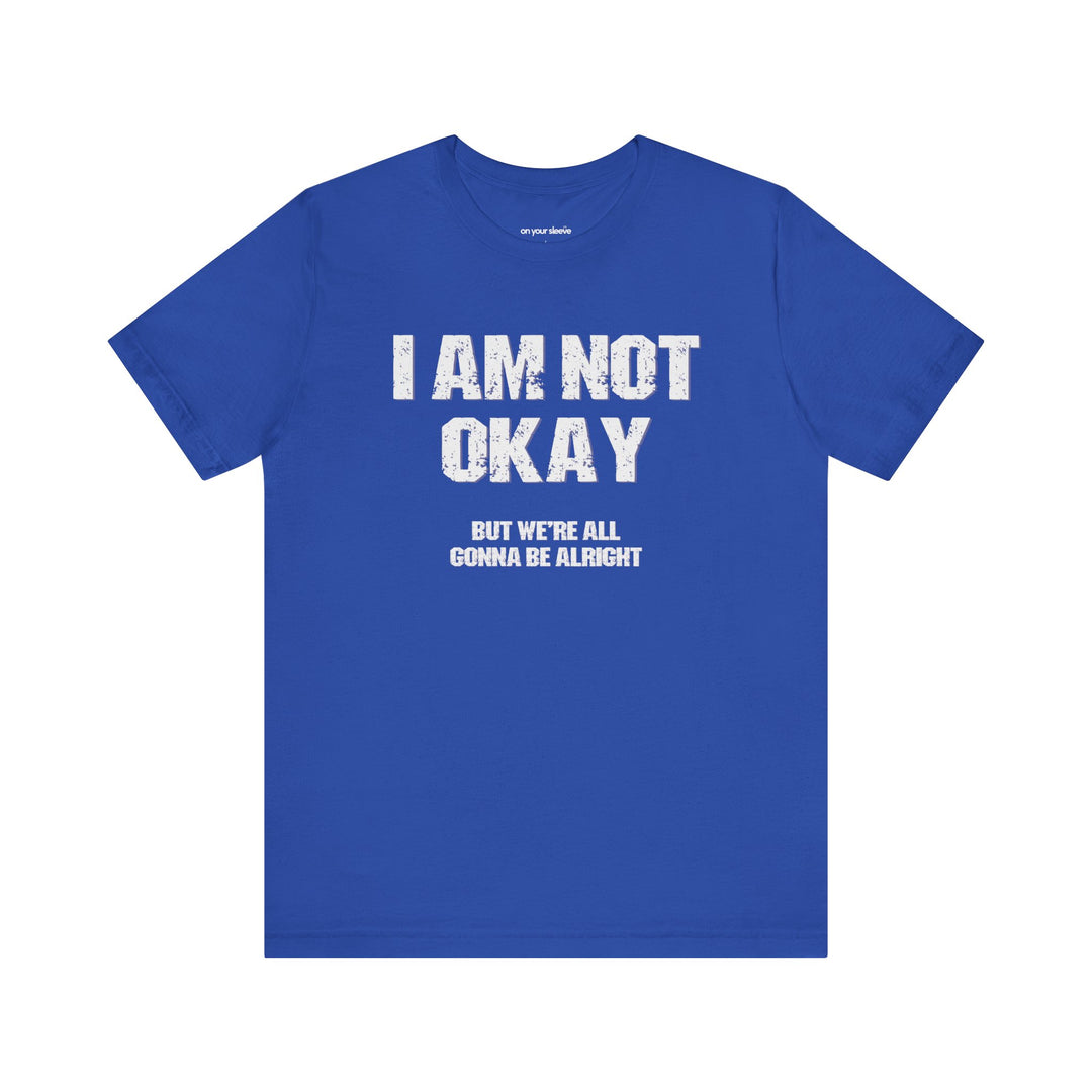 I'm Not OK, But We'll Be Alright Mental Health Shirt