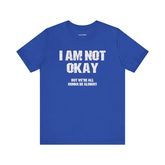 I'm Not OK, But We'll Be Alright Mental Health Shirt