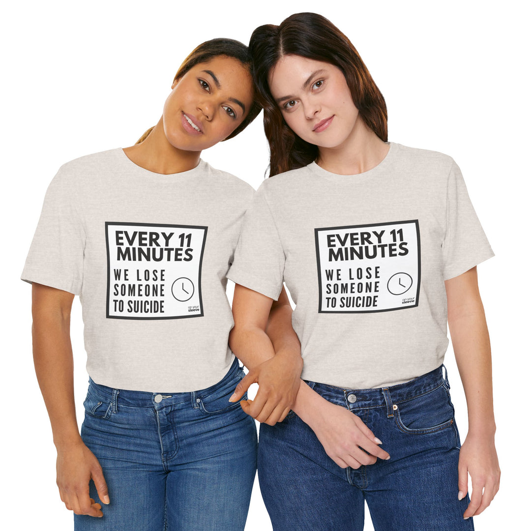 Every 11 Minutes We Lose Someone to Suicide – Awareness - T-Shirt