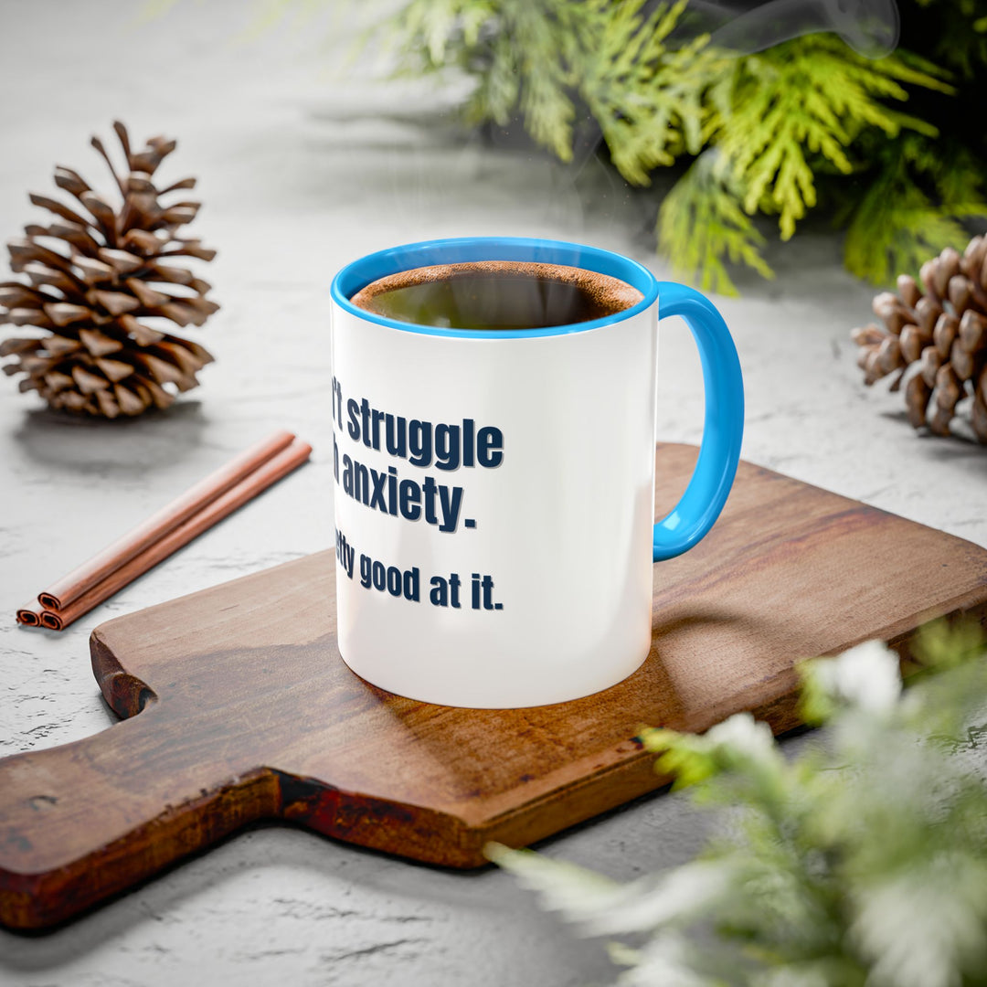 I Don’t Struggle with Anxiety—I’m Actually Pretty Good at It – ORCA Coatings Ceramic Mug