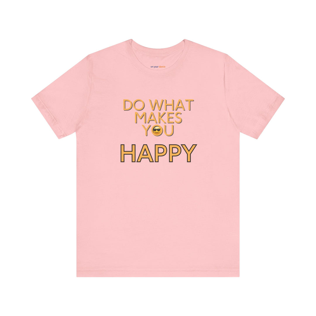 Do What Makes You Happy – Mental Wellness - T-Shirt