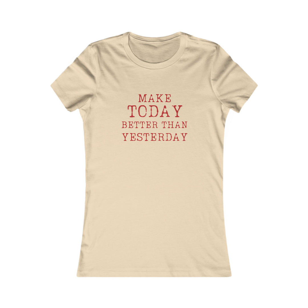 Make Today Better Than Yesterday, Motivational Daily Reminder Tee for Women