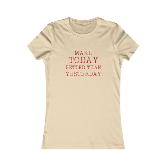 Make Today Better Than Yesterday, Motivational Daily Reminder Tee for Women