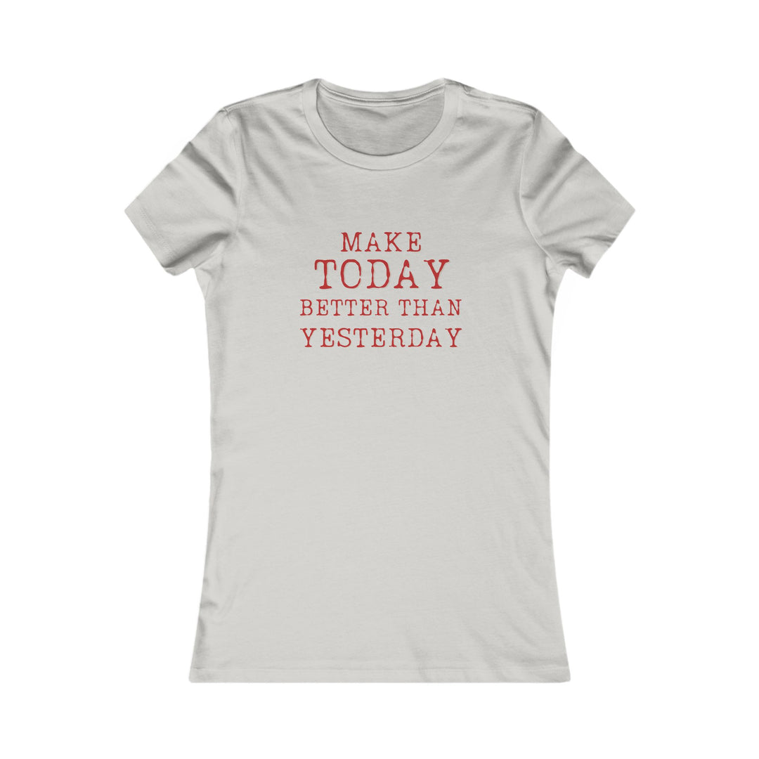 Make Today Better Than Yesterday, Motivational Daily Reminder Tee for Women