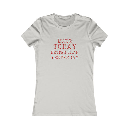 Make Today Better Than Yesterday, Motivational Daily Reminder Tee for Women