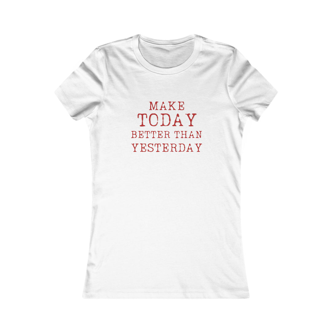 Make Today Better Than Yesterday, Motivational Daily Reminder Tee for Women