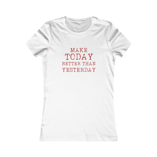 Make Today Better Than Yesterday, Motivational Daily Reminder Tee for Women