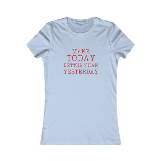 Make Today Better Than Yesterday, Motivational Daily Reminder Tee for Women