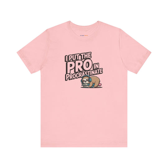 I Put the Pro in Procrastinate – Let your shirt speak your story.