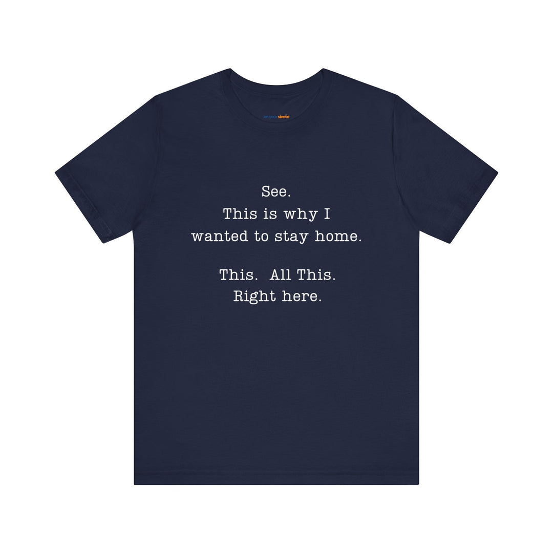 See. This Is Why I – Sarcasm T-Shirt