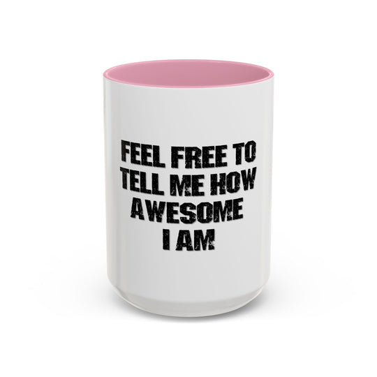 Feel Free to Tell Me How Awesome I Am – ORCA Coatings Ceramic Mug